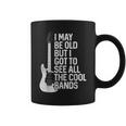 I May Be Old But I Got To See All The Cool Bands Rock Coffee Mug