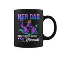 Mermaid Dad Fun Merman Daddy Papa Don't Mess With My Mermaid Coffee Mug