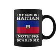 My Mom Is Haitian Nothing Scares Me Haiti Mother's Day Coffee Mug