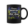 For My Mom In Heaven Happy Mother's Day To The Best Mom Coffee Mug