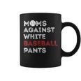 Moms Against White Baseball Pants Baseball Mom Women Coffee Mug
