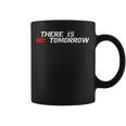 Motivational And Positive Quote There Is No Tomorrow Coffee Mug