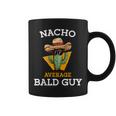 Nacho Average Bald Guy Mexican Dad Joke Cinco De Mayo Coffee Mug