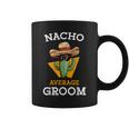 Nacho Average Groom Wedding Fun Future Husband Cinco De Mayo Coffee Mug