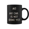 No My Car Is Not Done Yet 1320 Drag Racing Classic Muscle Coffee Mug