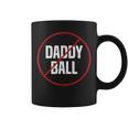 No Daddy Ball As Baseball Coach No Daddy Coach In Baseball Coffee Mug