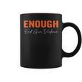 No Gun Awareness Day Wear Orange Enough End Gun Violence Coffee Mug