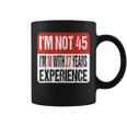No Tengo 45 Tengo 18 Con 27 Años De Experiencia Taza de café