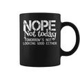 Nope Not Today Tomorrows Not Looking Good Either Cool Coffee Mug