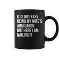 Not Easy Being My Wife's Arm Candy But Here I Am Nailing It Coffee Mug
