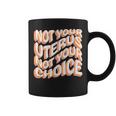 Not Your Uterus Not Your Choice Feminist Hippie Pro-Choice Coffee Mug