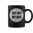 Get Off My Dot Marching Band Idea Coffee Mug