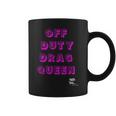 Off Duty Drag Queen Race Show Merch Pride Drag Quote Coffee Mug