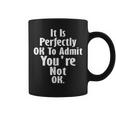 It Is Perfectly Ok To Admit You're Not Ok Grief Quote Coffee Mug