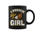 I Preach Like A Girl Pastor Preacher Coffee Mug