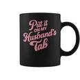 Put It On My Husband's Tab Coffee Mug