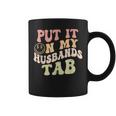Put It On My Husbands Tab Groovy Quote Coffee Mug
