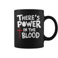 Theres Power In The Blood Coffee Mug