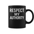 Respect My Authority For Men Women And Youth Coffee Mug