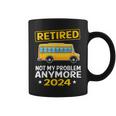 Retired 2024 Not My Problem Anymore School Bus Driver Coffee Mug