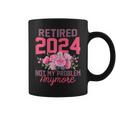 Retired 2024 Not My Problem Retirement For 2024 Coffee Mug