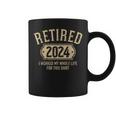 Retired 2024 Retirement Worked Whole Life For This Coffee Mug