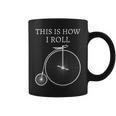 This Is How I Roll High Wheel Bicycle Penny Farthing Coffee Mug