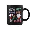 School Nurse On Duty You're Not Going To Home Get Back Class Coffee Mug