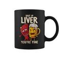 Shut Up Liver You're Fine Hilarious Drinking Pun Beer Coffee Mug