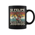 Si Felipe No Puede Arreglarlo Estamos Jodidos Felipe Taza de café