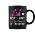 Sister Aunt Great Aunt I Just Keep Getting Better New Auntie Coffee Mug