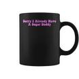 Sorry I Already Have A Sugar Daddy Quote Coffee Mug