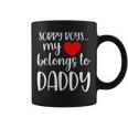 Sorry Boys My Heart Belongs To Daddy Girl Valentine's Day Coffee Mug