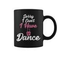 Sorry I Can't I Have Dance Ballet Dancer Coffee Mug