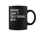 Sorry Can't Taco Tuesday Bye Taco Tuesday Coffee Mug