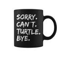 Sorry Can't Turtle Bye Turtle Coffee Mug