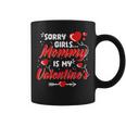 Sorry Girls Mommy Is My Valentine Valentines Day Boys Coffee Mug