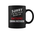 Sorry I'm Too Busy Being An Awesome Criminal Investigator Coffee Mug