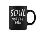 Soul Not For Sale Saying Sarcastic Novelty Coffee Mug