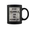 Stay Humble Or Be Humbled For People Live Positive Life Coffee Mug