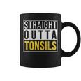 Straight Outta Tonsils Recovery Get Well Joke Coffee Mug