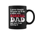 A Super Sexy Baseball Dad But Here I'm Father's Day Coffee Mug