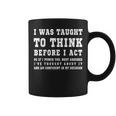 I Was Taught To Think Before I Act Sarcasm Coffee Mug