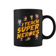 I Teach Superheroes First Grade Teacher Prek Teacher Coffee Mug