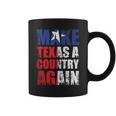 Make Texas A Country Again Secede Independent State Coffee Mug