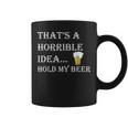 That's A Horrible Idea Hold My Beer Country Redneck Drinking Coffee Mug