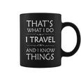 That's What I Do I Travel And I Know Things Coffee Mug