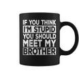 If You Think I'm Stupid You Should Meet My Brother Vintage Coffee Mug