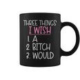 Three Things I Wish A Would Female Girl Sarcasm Coffee Mug