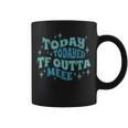 Today Today'd Tf Outta Me Ironic Groovy Statement Coffee Mug